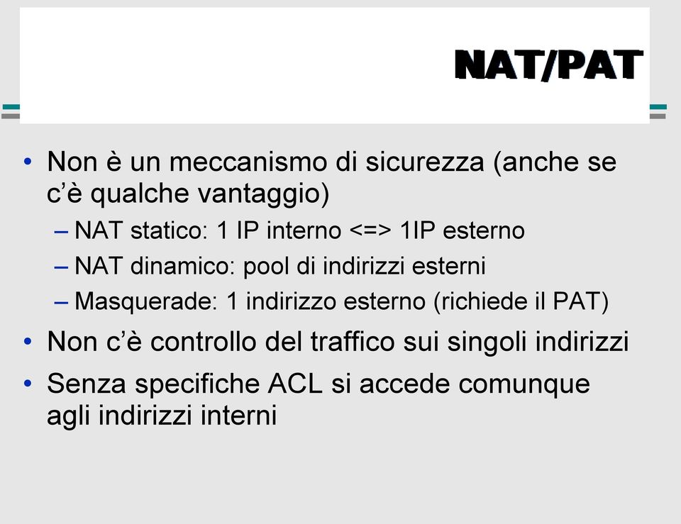 Masquerade: 1 indirizzo esterno (richiede il PAT) Non c è controllo del traffico