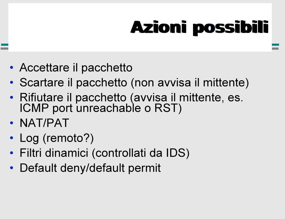 mittente, es. ICMP port unreachable o RST) NAT/PAT Log (remoto?