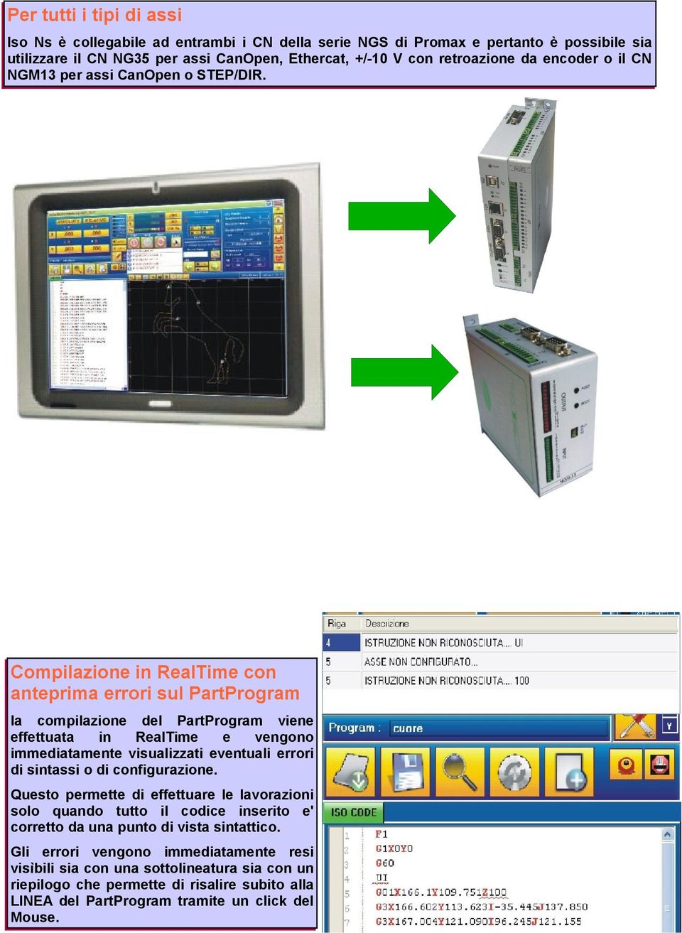 Compilazione in RealTime con anteprima errori sul PartProgram la compilazione del PartProgram viene effettuata in RealTime e vengono immediatamente visualizzati eventuali errori di sintassi o