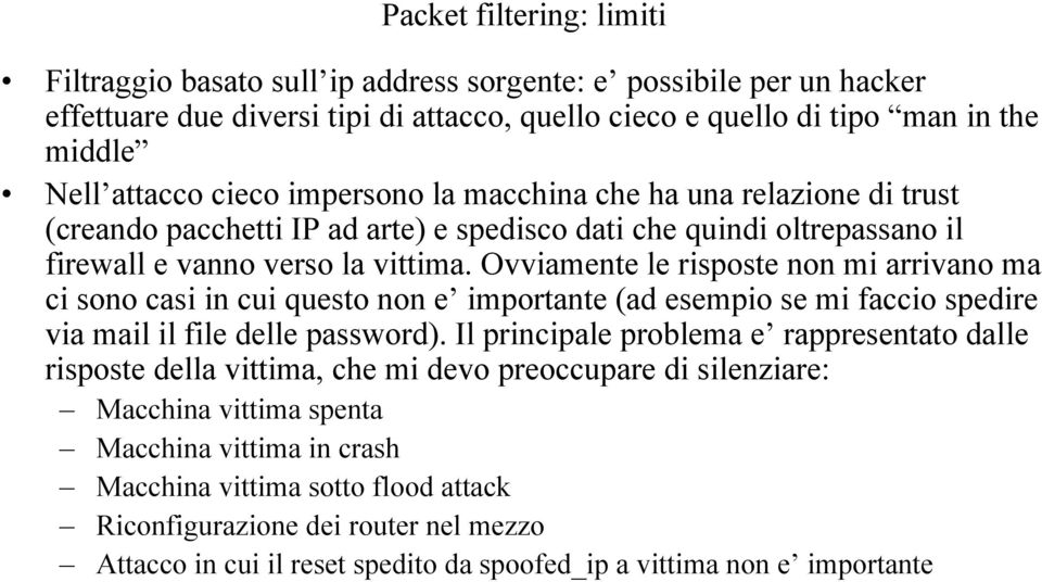 Ovviamente le risposte non mi arrivano ma ci sono casi in cui questo non e importante (ad esempio se mi faccio spedire via mail il file delle password).