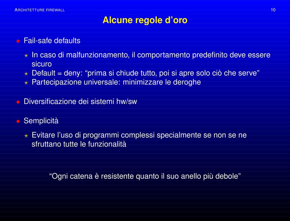 Partecipazione universale: minimizzare le deroghe Diversificazione dei sistemi hw/sw Semplicità Evitare l uso di