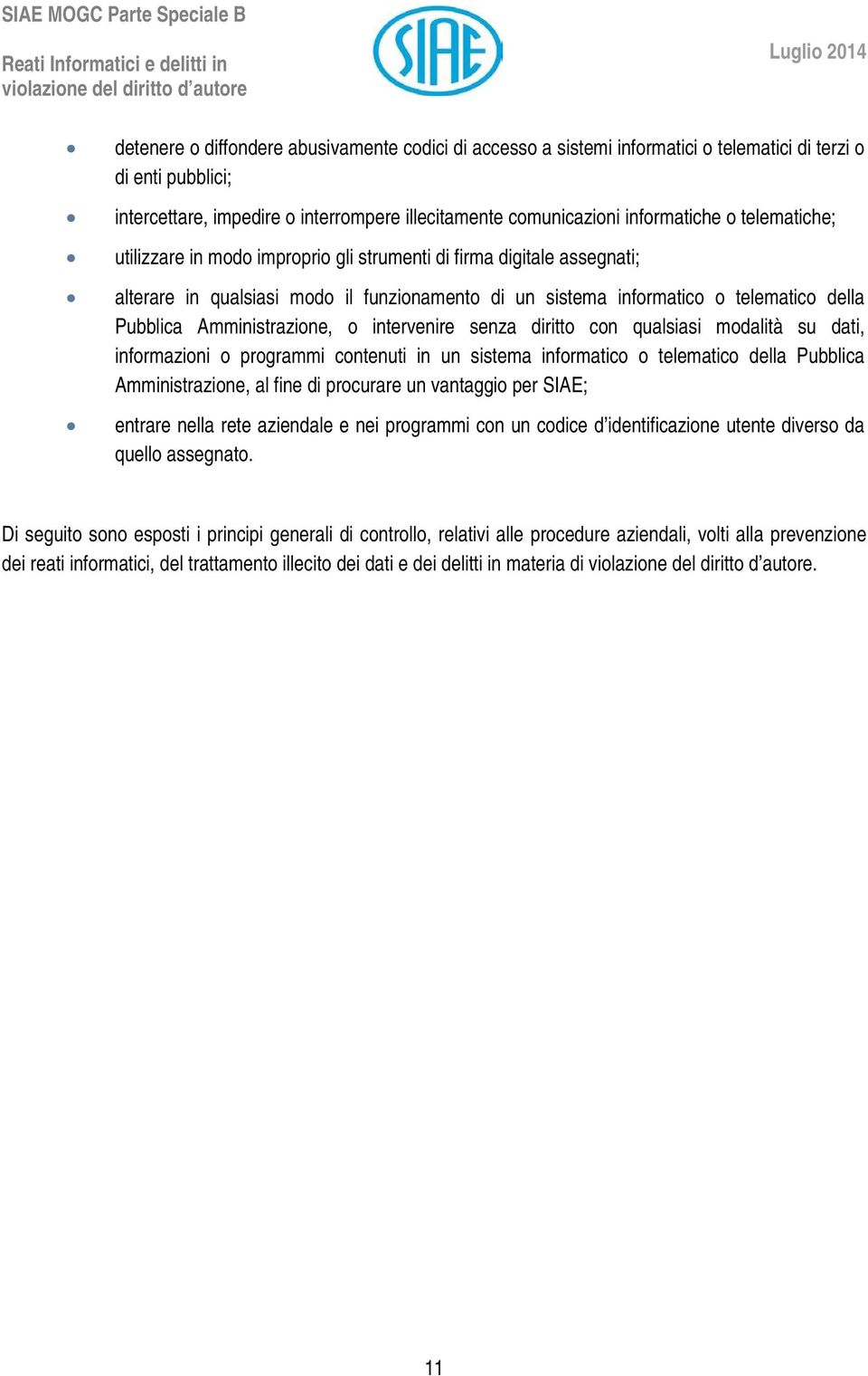 cn qualsiasi mdalità su dati, infrmazini prgrammi cntenuti in un sistema infrmatic telematic della Pubblica Amministrazine, al fine di prcurare un vantaggi per SIAE; entrare nella rete aziendale e