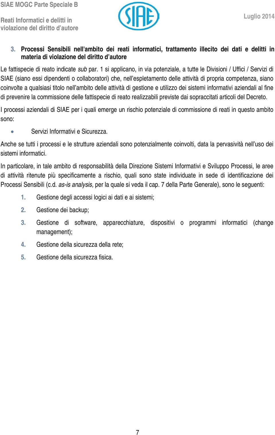 titl nell ambit delle attività di gestine e utilizz dei sistemi infrmativi aziendali al fine di prevenire la cmmissine delle fattispecie di reat realizzabili previste dai spraccitati articli del