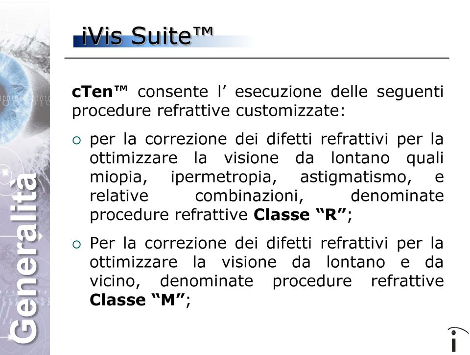 astigmatismo, e relative combinazioni, denominate procedure refrattive Classe R ; Per la correzione dei