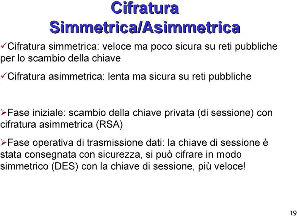 privata (di sessione) con cifratura asimmetrica (RSA) Fase operativa di trasmissione dati: la chiave di