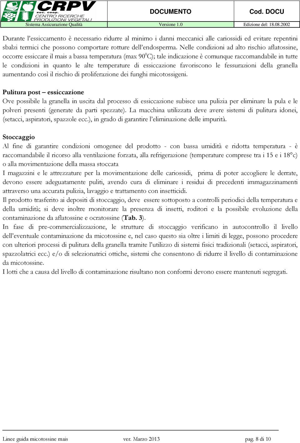 temperature di essiccazione favoriscono le fessurazioni della granella aumentando così il rischio di proliferazione dei funghi micotossigeni.