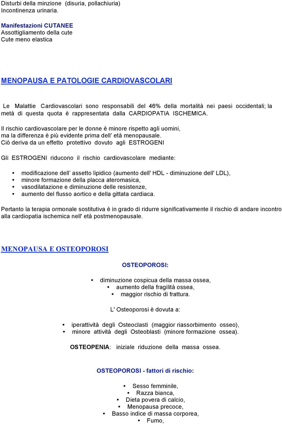 occidentali; la metà di questa quota è rappresentata dalla CARDIOPATIA ISCHEMICA.