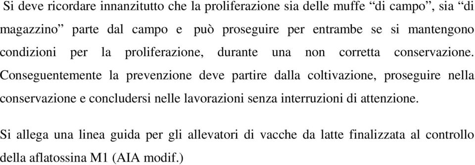 Conseguentemente la prevenzione deve partire dalla coltivazione, proseguire nella conservazione e concludersi nelle lavorazioni