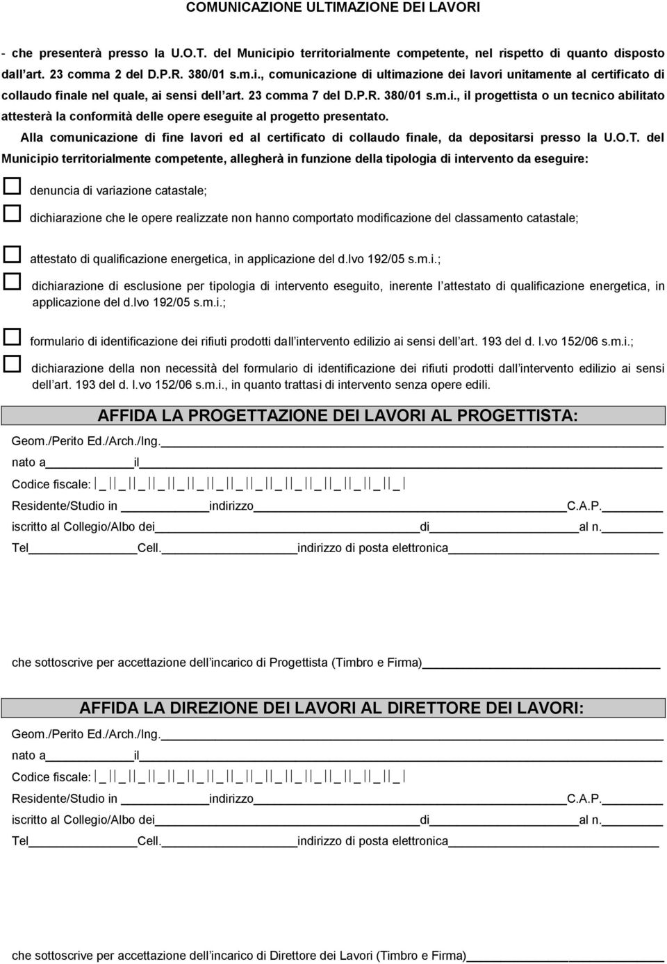 Alla comunicazione di fine lavori ed al certificato di collaudo finale, da depositarsi presso la U.O.T.