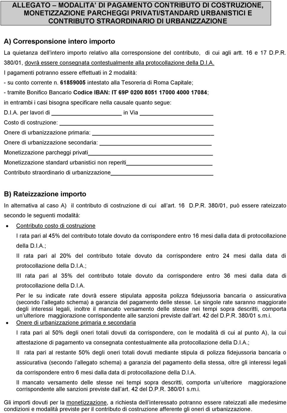 I pagamenti potranno essere effettuati in 2 modalità: - su conto corrente n.