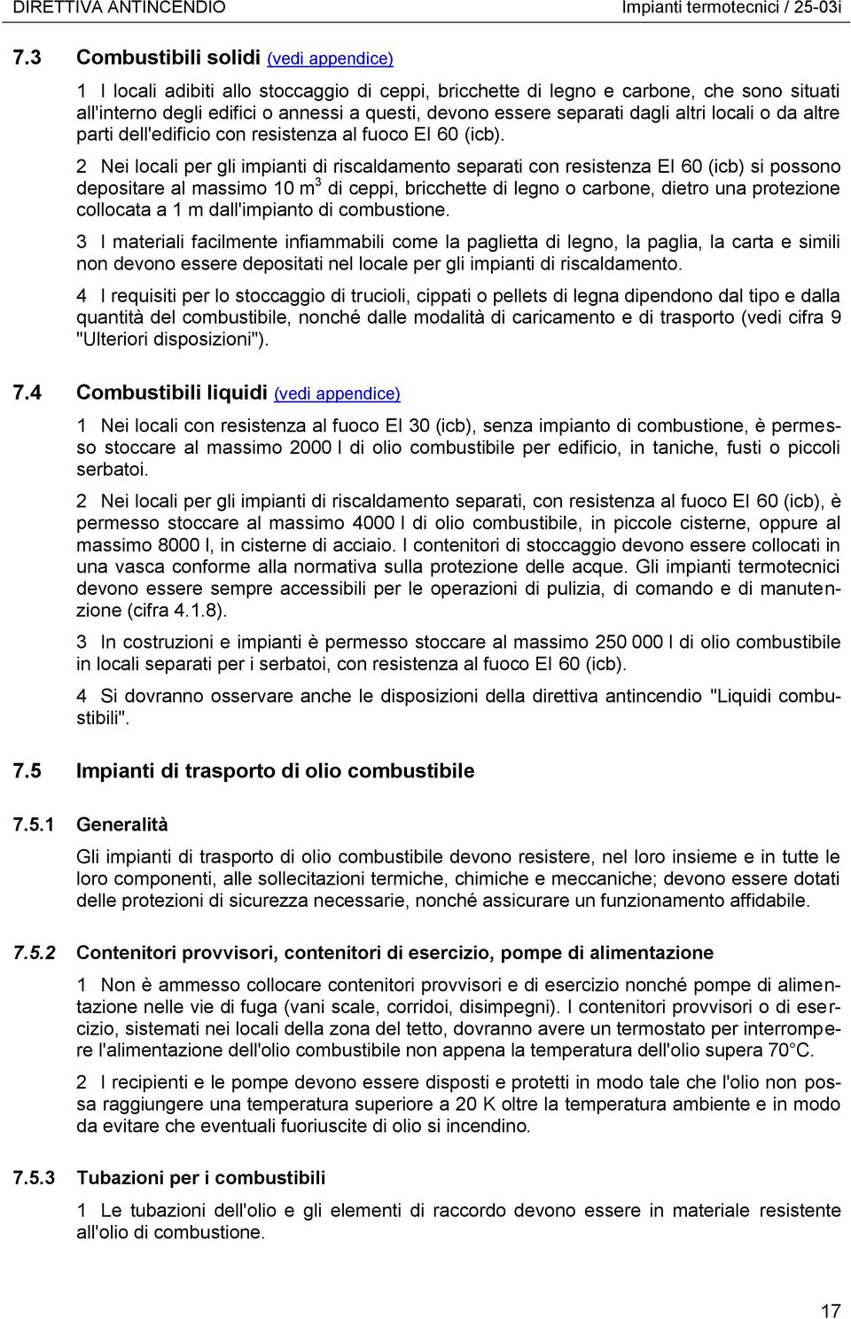 separati dagli altri locali o da altre parti dell'edificio con resistenza al fuoco EI 60 (icb).