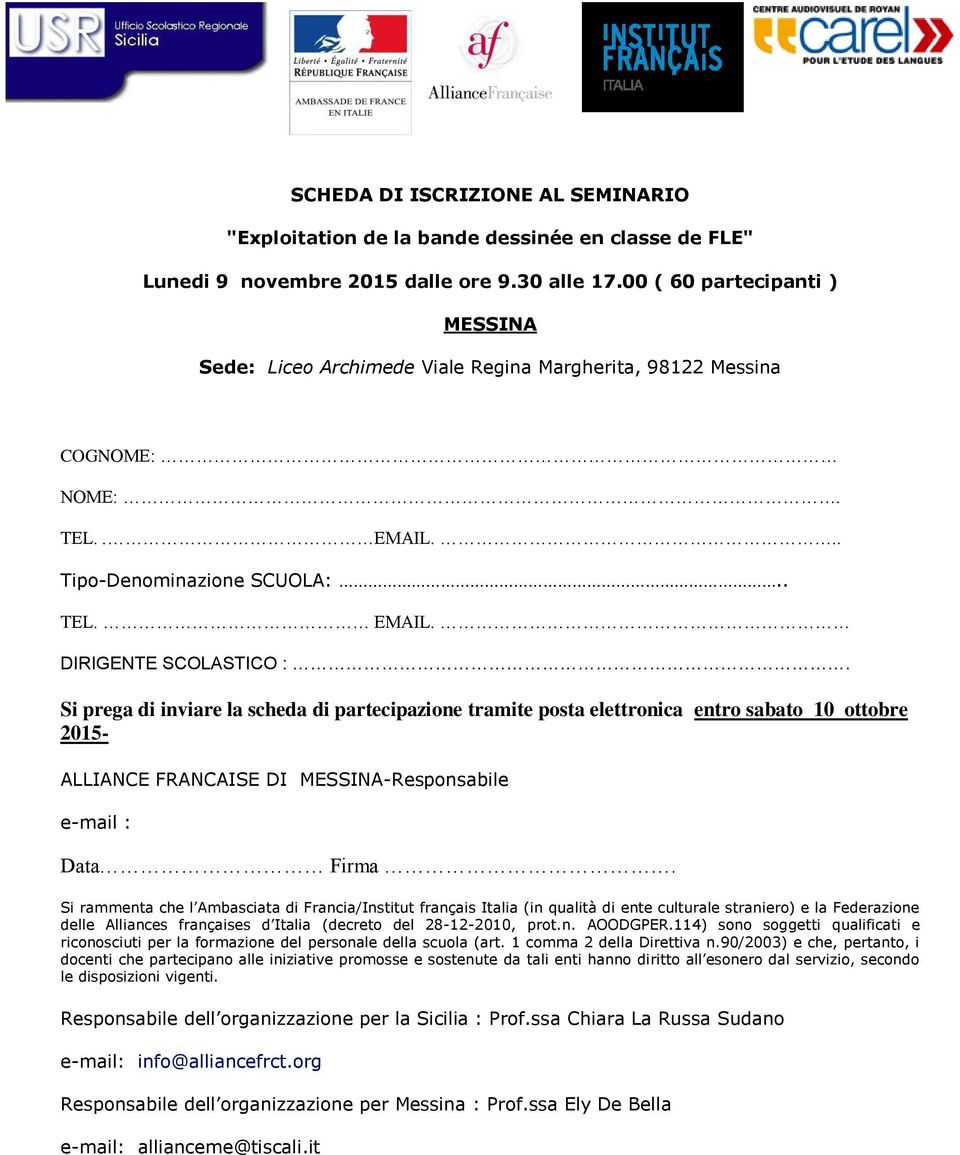 Si prega di inviare la scheda di partecipazione tramite posta elettronica entro sabato 10 ottobre 2015- ALLIANCE FRANCAISE DI MESSINA-Responsabile e-mail : Data Firma.