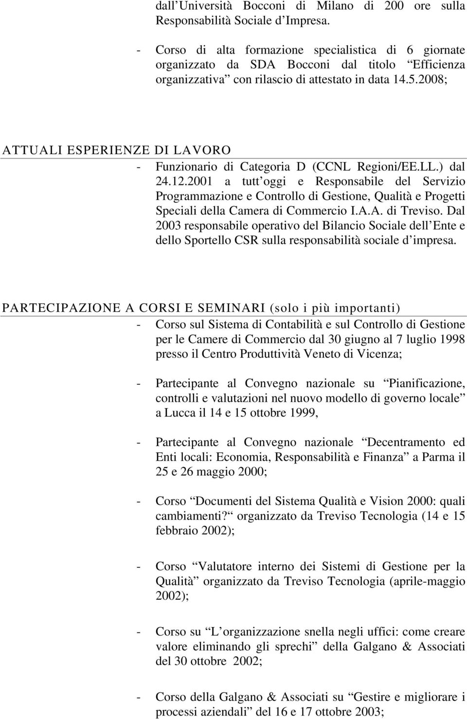 2008; ATTUALI ESPERIENZE DI LAVORO - Funzionario di Categoria D (CCNL Regioni/EE.LL.) dal 24.12.