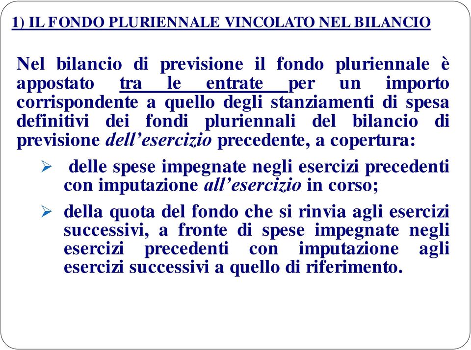 a copertura: delle spese impegnate negli esercizi precedenti con imputazione all esercizio in corso; della quota del fondo che si rinvia