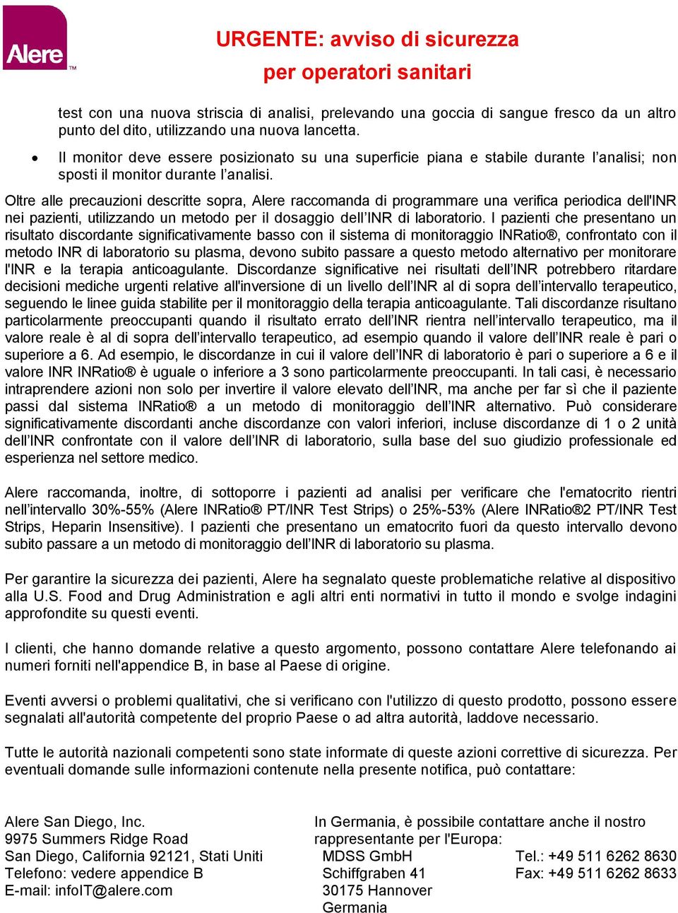 Oltre alle precauzioni descritte sopra, Alere raccomanda di programmare una verifica periodica dell'inr nei pazienti, utilizzando un metodo per il dosaggio dell INR di laboratorio.