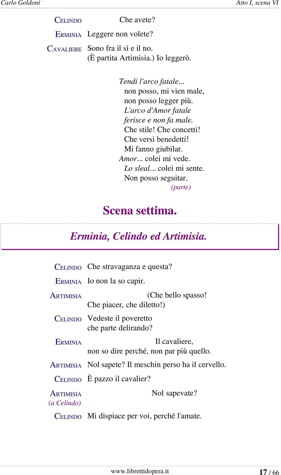 (parte) Scena settima. Erminia, Celindo ed Artimisia. (a Celindo) Che stravaganza e questa? Io non la so capir. (Che bello spasso! Che piacer, che diletto!