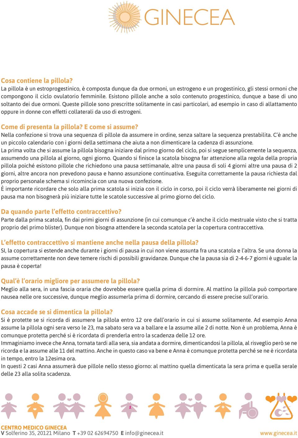 Queste pillole sono prescritte solitamente in casi particolari, ad esempio in caso di allattamento oppure in donne con effetti collaterali da uso di estrogeni. Come di presenta la pillola?