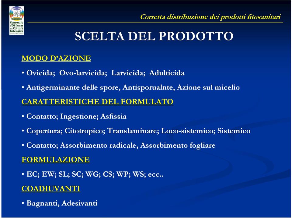 Asfissia Copertura; Citotropico; Translaminare; Loco-sistemico; Sistemico Contatto; Assorbimento