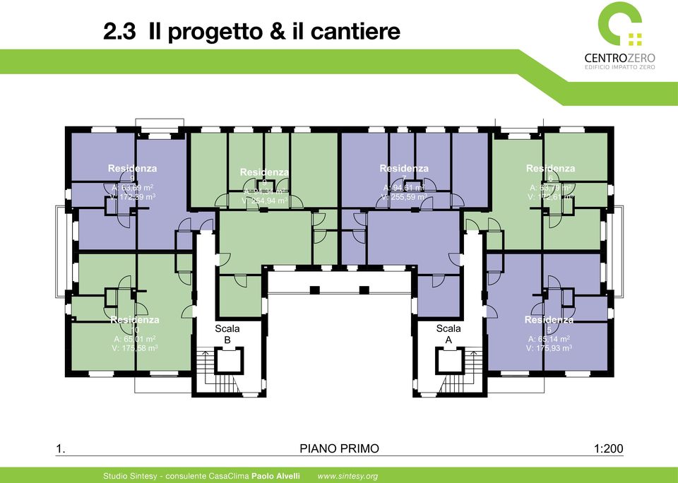 3 Residenza 6 A: 63,79 m 2 V: 172,61 m 3 Residenza 10 A: 65,01 m 2 V: