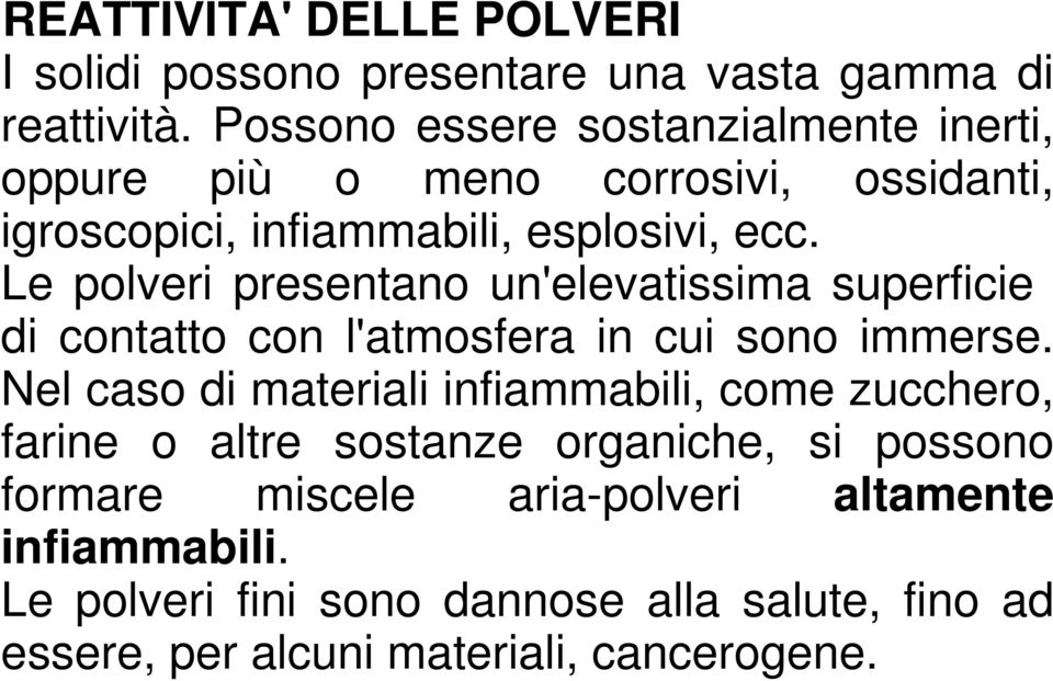 Le polveri presentano un'elevatissima superficie di contatto con l'atmosfera in cui sono immerse.