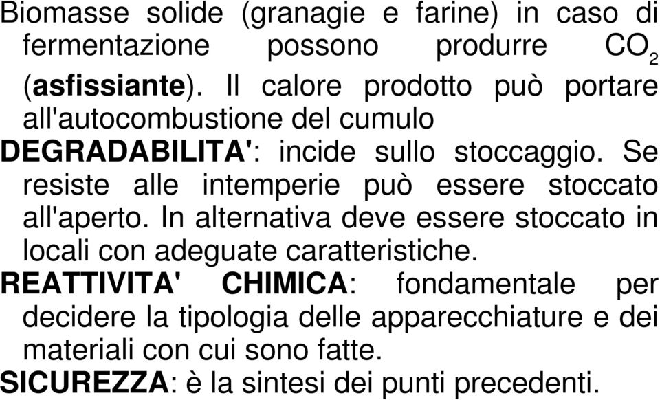 Se resiste alle intemperie può essere stoccato all'aperto.