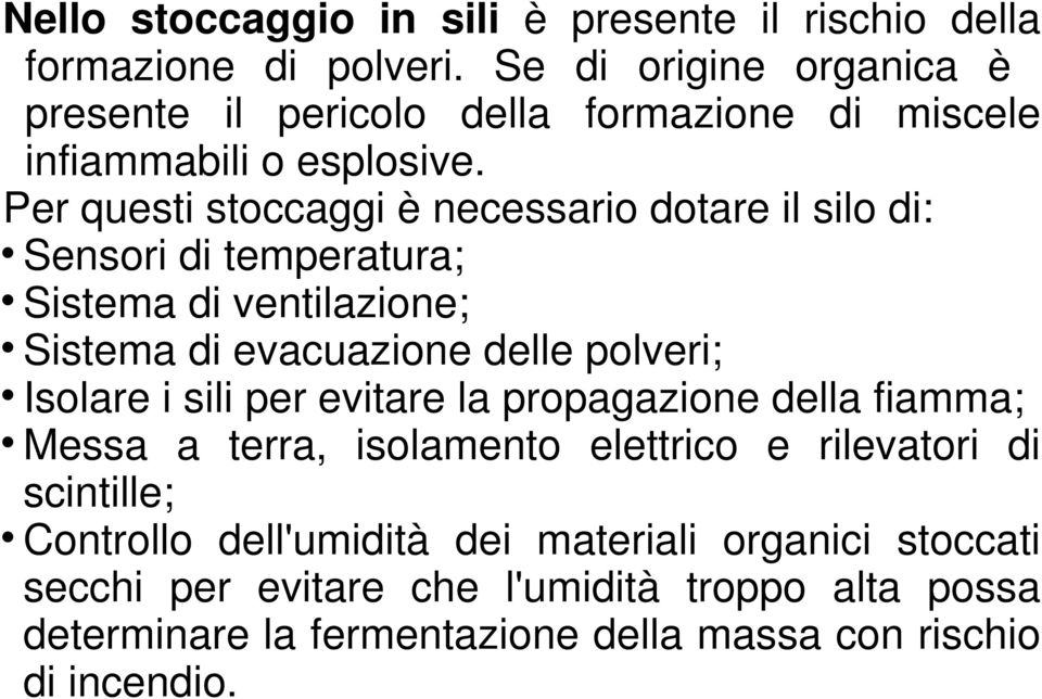 Per questi stoccaggi è necessario dotare il silo di: Sensori di temperatura; Sistema di ventilazione; Sistema di evacuazione delle polveri; Isolare i