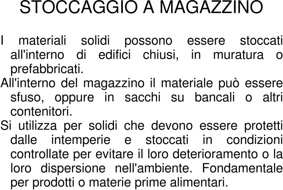 All'interno del magazzino il materiale può essere sfuso, oppure in sacchi su bancali o altri contenitori.