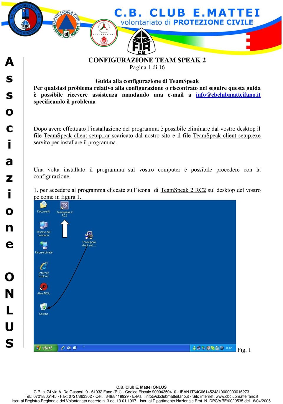 it specificando il problema Dopo avere effettuato l installazione del programma è possibile eliminare dal vostro desktop il file TeamSpeak client setup.