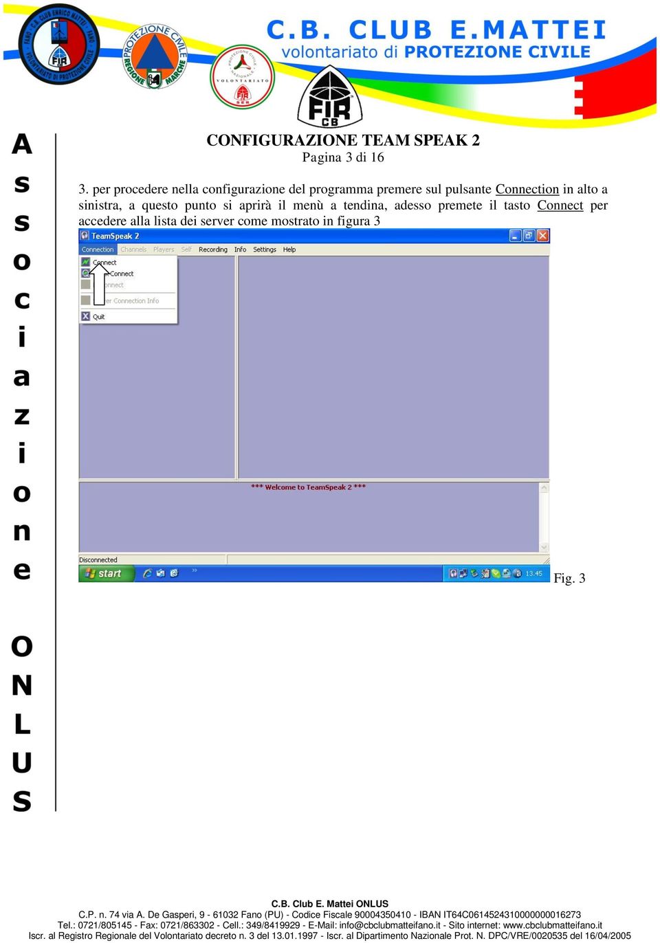 pulsante Connection in alto a sinistra, a questo punto si aprirà