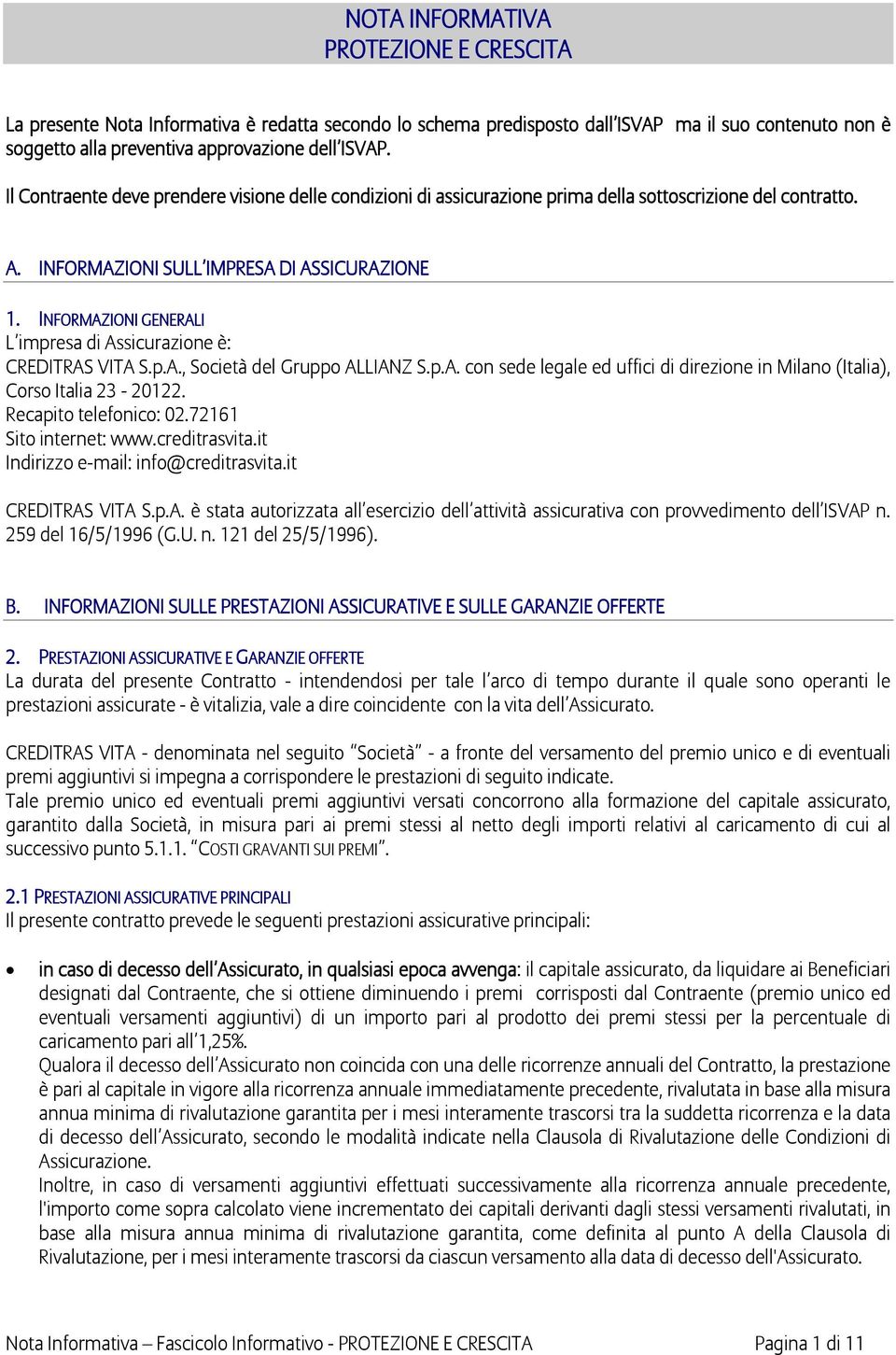 INFORMAZIONI GENERALI L impresa di Assicurazione è: CREDITRAS VITA S.p.A., Società del Gruppo ALLIANZ S.p.A. con sede legale ed uffici di direzione in Milano (Italia), Corso Italia 23-20122.