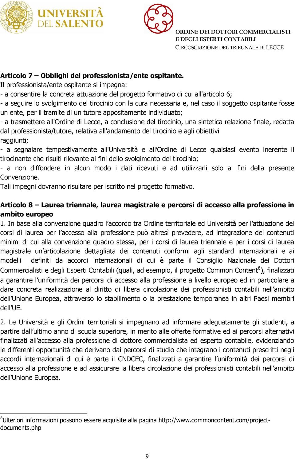 caso il soggetto ospitante fosse un ente, per il tramite di un tutore appositamente individuato; - a trasmettere all'ordine di Lecce, a conclusione del tirocinio, una sintetica relazione finale,