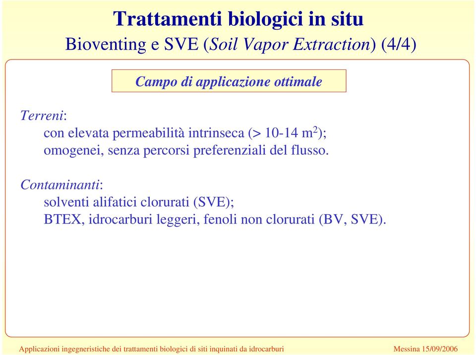 10-14 m 2 ); omogenei, senza percorsi preferenziali del flusso.