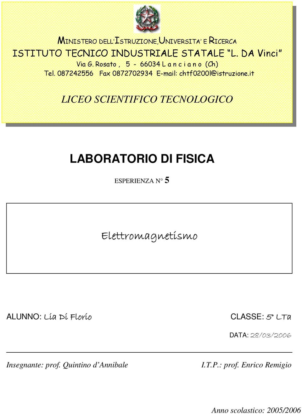 it LICEO SCIENTIFICO TECNOLOGICO LABORATORIO DI FISICA ESPERIENZA N 5 Elettromagnetismo ALUNNO: Lia Di