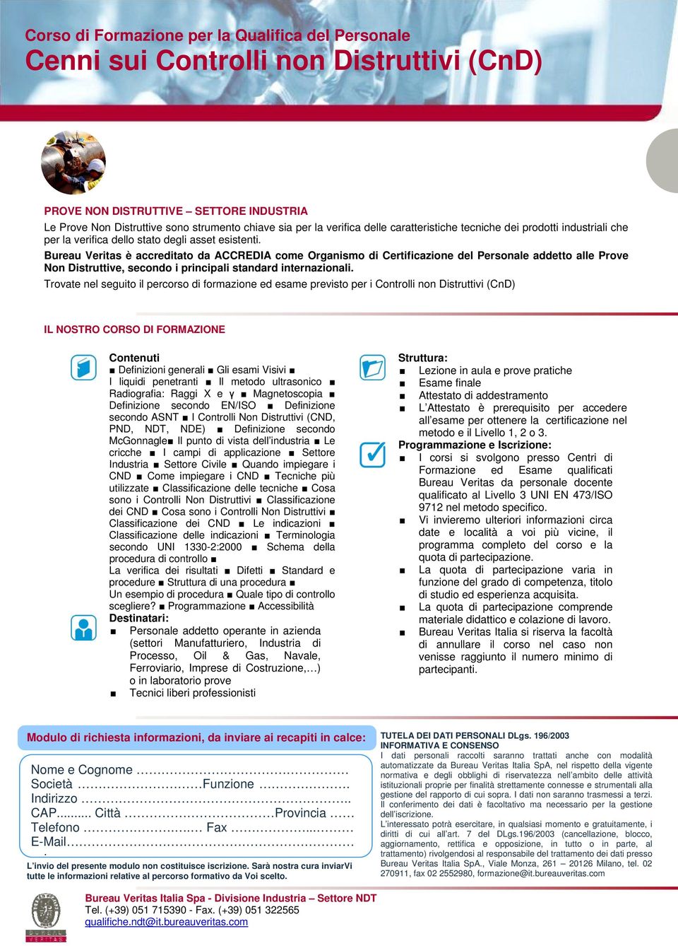 McGonnagle Il punto di vista dell industria Le cricche I campi di applicazione Settore Industria Settore Civile Quando impiegare i CND Come impiegare i CND Tecniche più utilizzate Classificazione