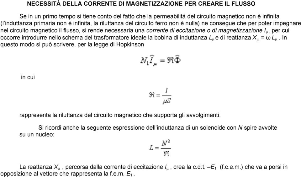 per cui occorre introdurre nello schema del trasformatore ideale la bobina di induttanza L µ e di reattanza X µ = ω L µ.