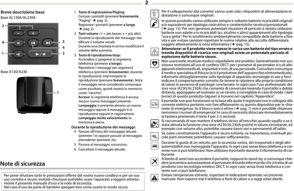 Durante una chiamata in arrivo: modificare il volume della suoneria.