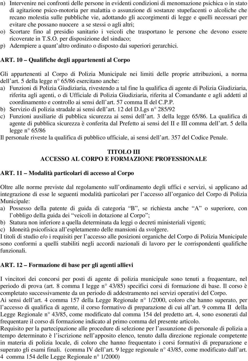 che trasportano le persone che devono essere ricoverate in T.S.O. per disposizione del sindaco; p) Adempiere a quant altro ordinato o disposto dai superiori gerarchici. ART.