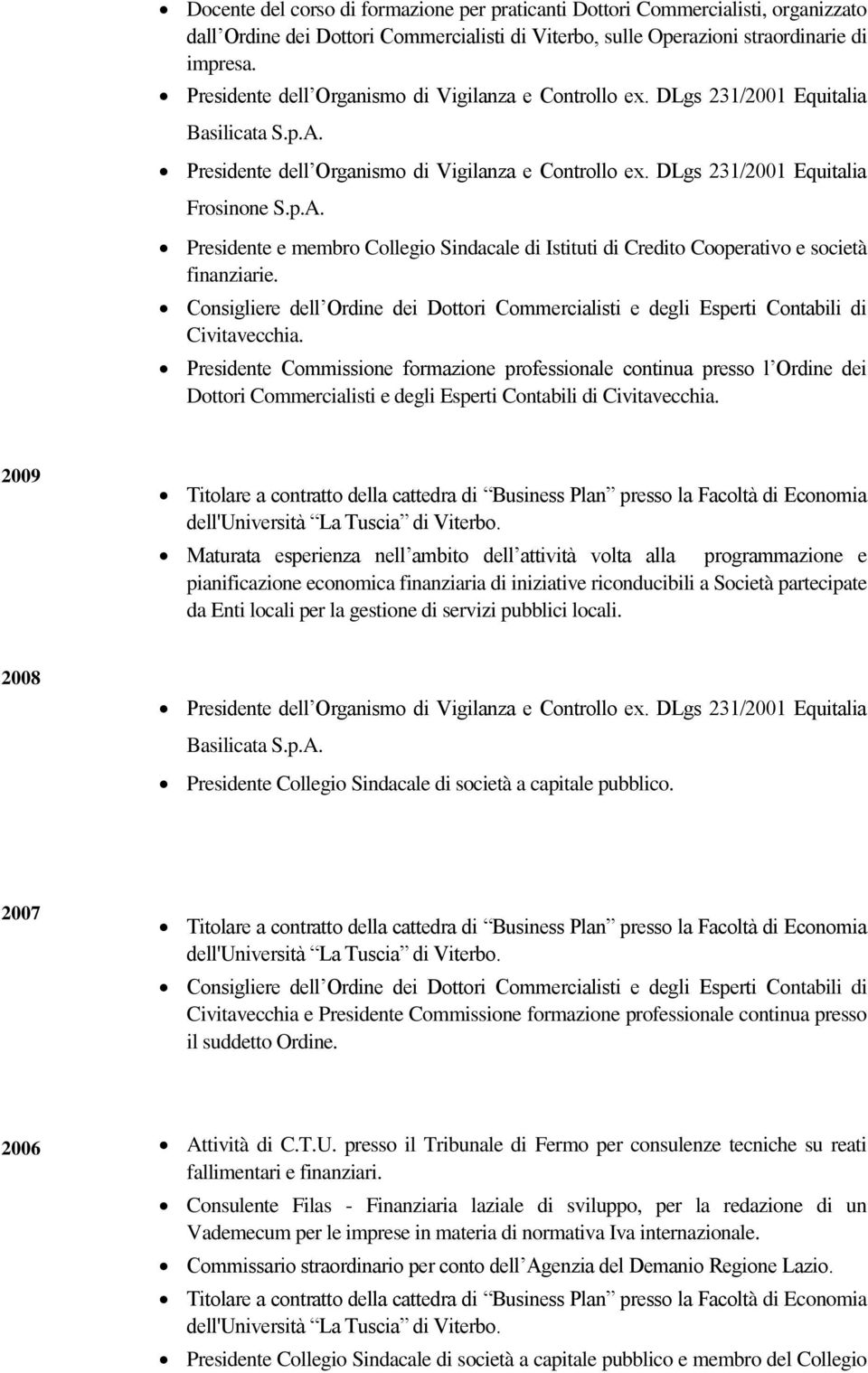 Presidente Commissione formazione professionale continua presso l Ordine dei Dottori Commercialisti e degli Esperti Contabili di Civitavecchia.