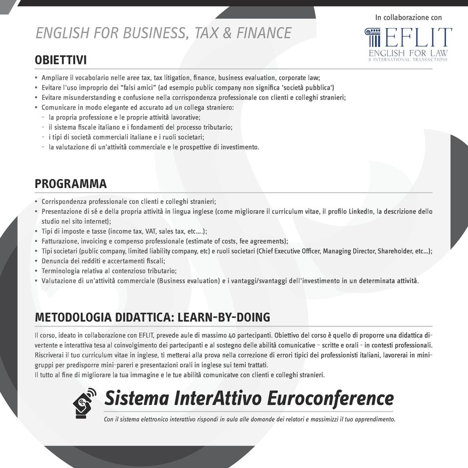 un collega straniero: - la propria professione e le proprie attività lavorative; - il sistema fiscale italiano e i fondamenti del processo tributario; - i tipi di società commerciali italiane e i