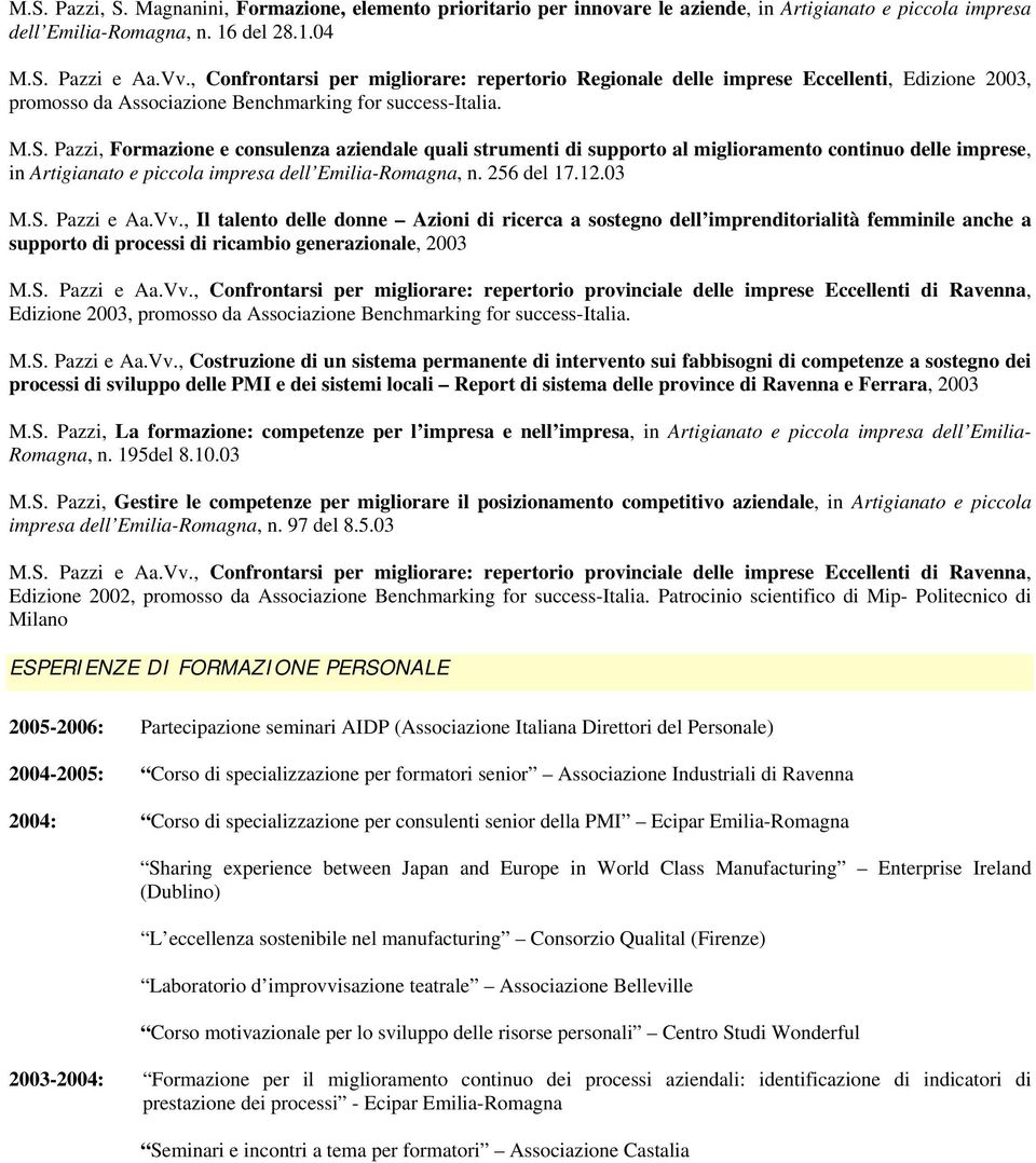 Pazzi, Formazione e consulenza aziendale quali strumenti di supporto al miglioramento continuo delle imprese, in Artigianato e piccola impresa dell Emilia-Romagna, n. 256 del 17.12.03 M.S. Pazzi e Aa.