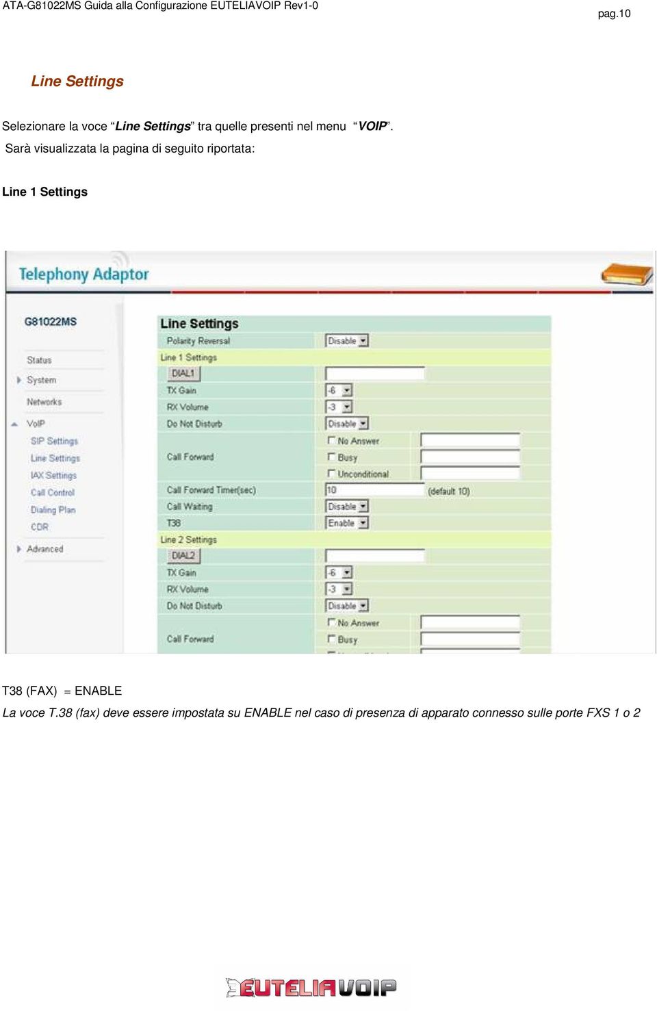 Sarà visualizzata la pagina di seguito riportata: Line 1 Settings T38