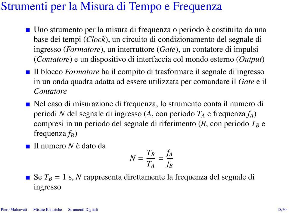 ingresso in un onda quadra adatta ad essere utilizzata per comandare il Gate e il Contatore Nel caso di misurazione di frequenza, lo strumento conta il numero di periodi N del segnale di ingresso (A,