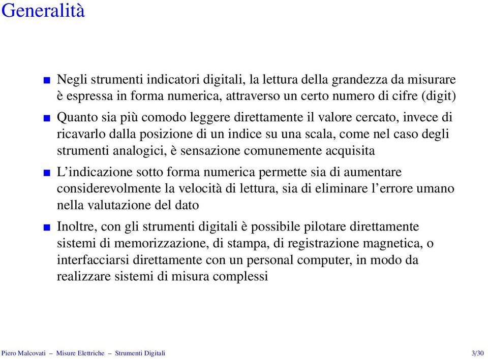 numerica permette sia di aumentare considerevolmente la velocità di lettura, sia di eliminare l errore umano nella valutazione del dato Inoltre, con gli strumenti digitali è possibile pilotare