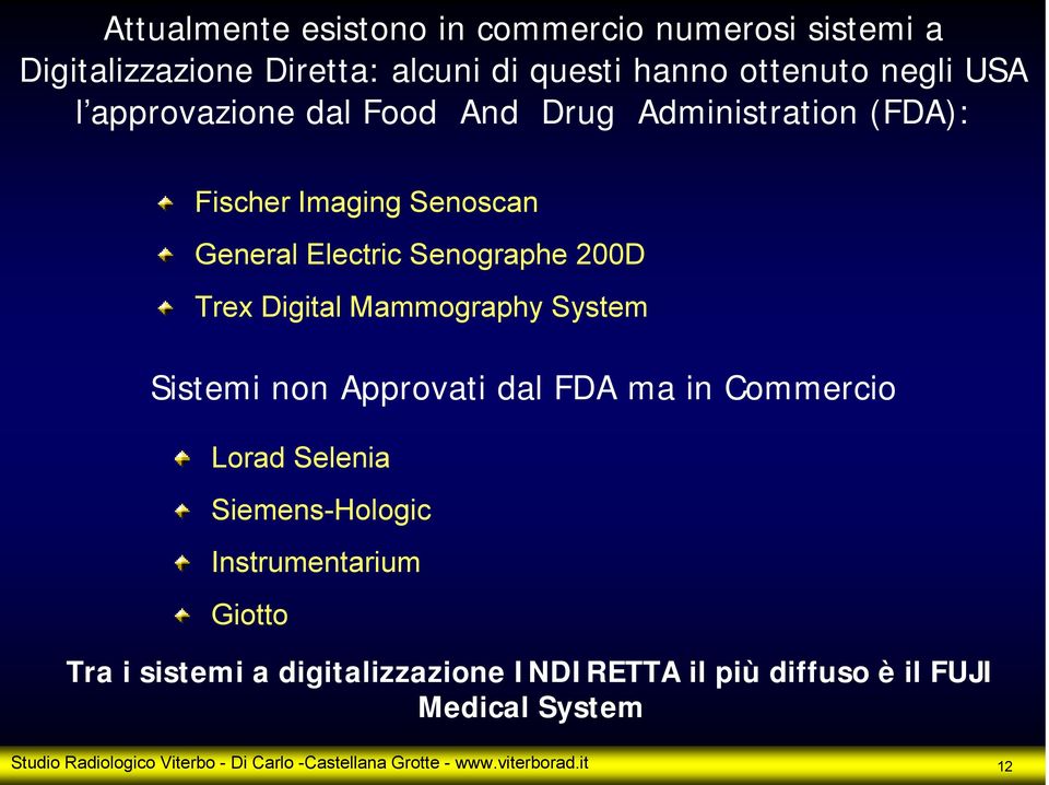 Mammography System Sistemi non Approvati dal FDA ma in Commercio Lorad Selenia Siemens-Hologic Instrumentarium Giotto Tra i sistemi