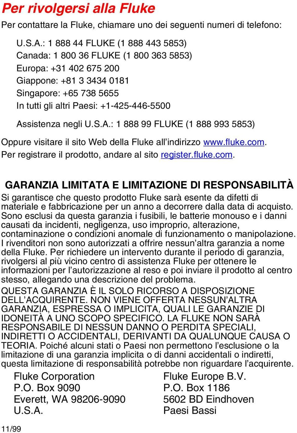 Assistenza negli U.S.A.: 1 888 99 FLUKE (1 888 993 5853) Oppure visitare il sito Web della Fluke all indirizzo www.fluke.com.