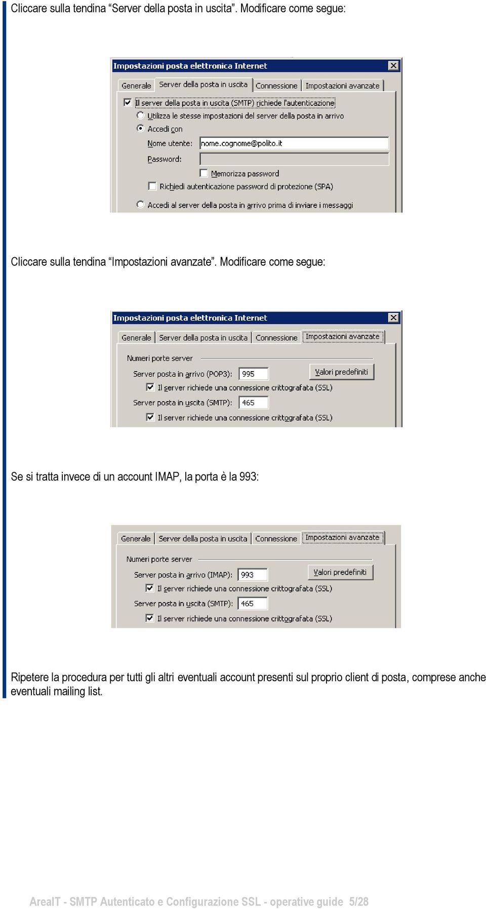 Modificare come segue: Se si tratta invece di un account IMAP, la porta è la 993: Ripetere la