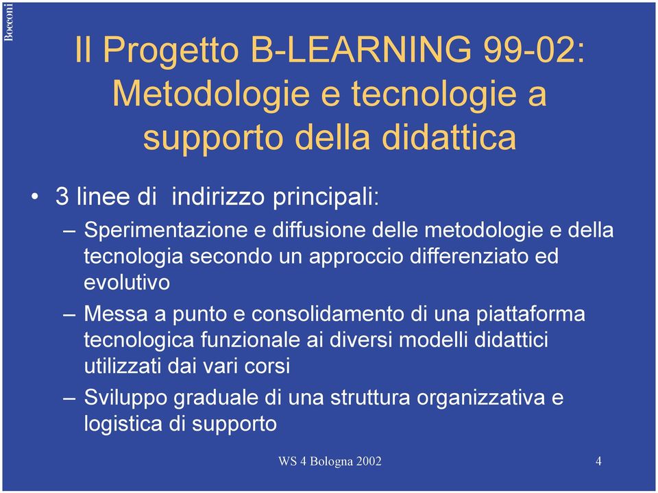 ed evolutivo Messa a punto e consolidamento di una piattaforma tecnologica funzionale ai diversi modelli