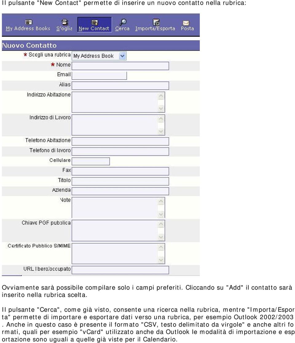 Il pulsante "Cerca", come già visto, consente una ricerca nella rubrica, mentre "Importa/Espor ta" permette di importare e esportare dati verso una rubrica, per