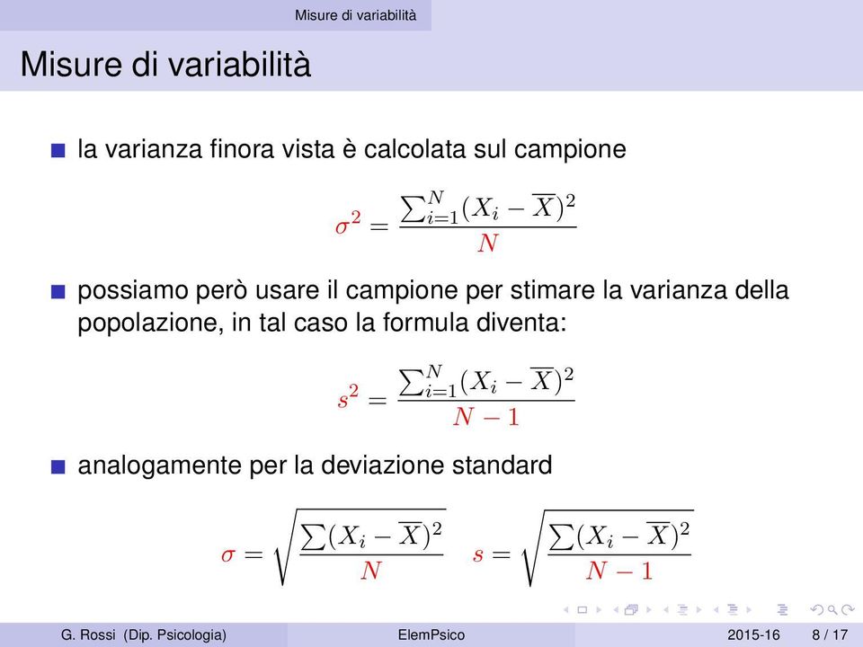 tal caso la formula diventa: s 2 i=1 = (X i X) 2 1 analogamente per la deviazione