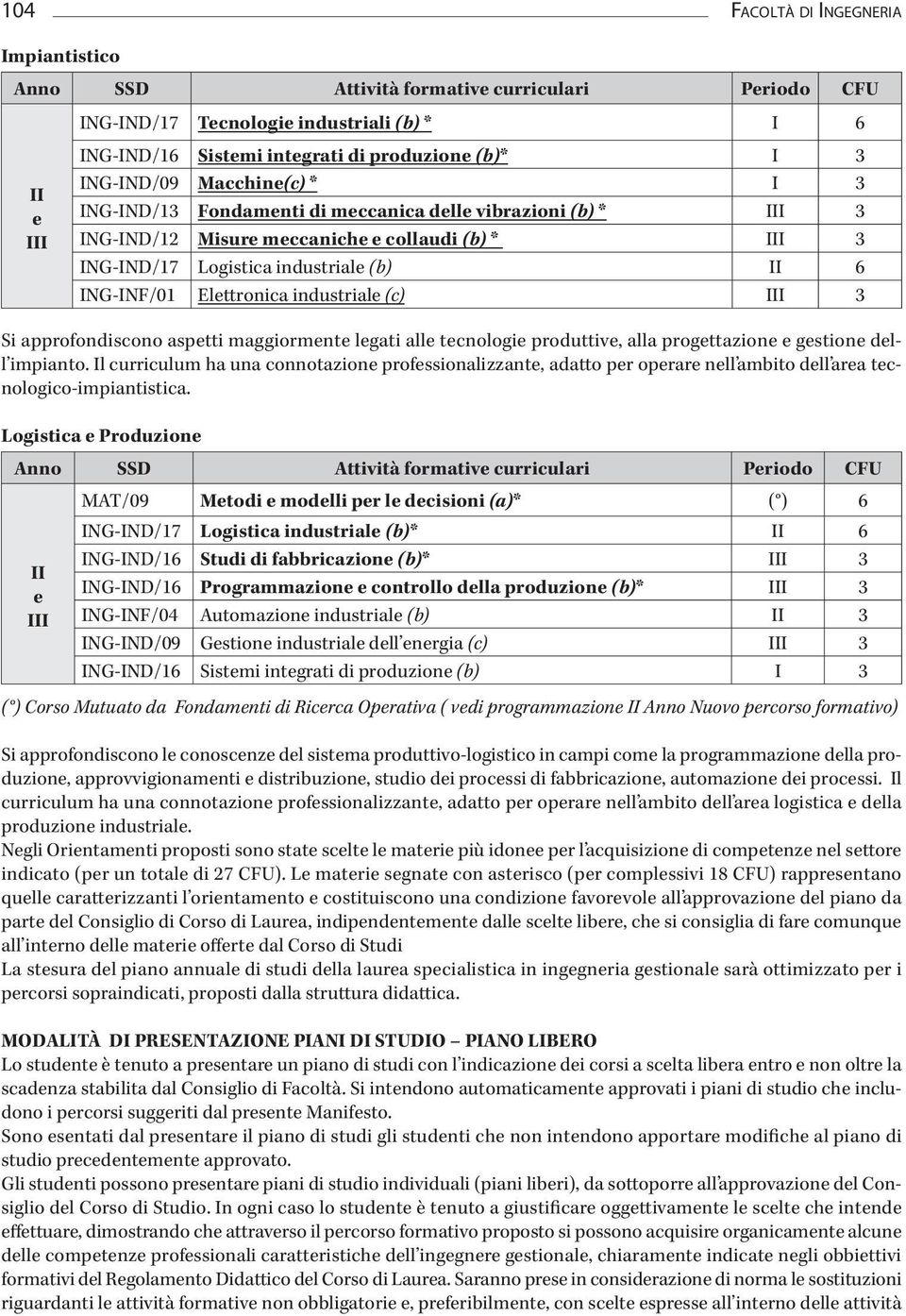 maggiormente legati alle tecnologie produttive, alla progettazione e gestione dell impianto.